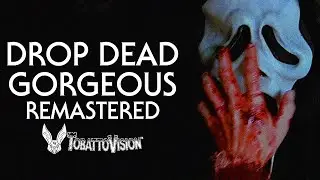 'Drop Dead Gorgeous' - REMASTERED by TobattoVision&trade;