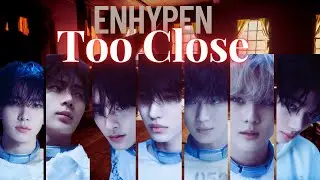 ENHYPEN【Too Close】日本語訳 | カナルビ | ROM | パート分け