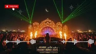 Arabic Remix 2025 | Trending DJ Mix & EDM Hits | Desert Energy Edition