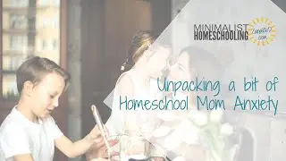 Unpacking Homeschool Mom Anxiety