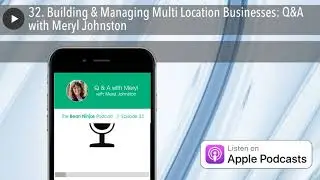 32. Building & Managing Multi Location Businesses: Q&A with Meryl Johnston