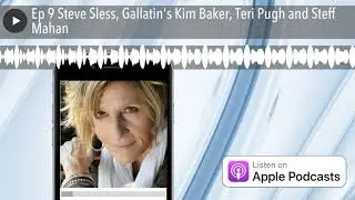 Ep 9 Steve Sless, Gallatin's Kim Baker, Teri Pugh and Steff Mahan