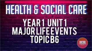 Unit 1: Human lifespan development - B6 - Major life events (Health & Social Care BTEC Level 3)