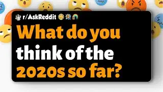 r/AskReddit | What do you think of the 2020s so far?