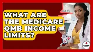 What Are The Medicare QMB Income Limits? - Medicare Made Simple Guide