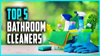 Top 5 Best Bathroom Cleaners in 2023