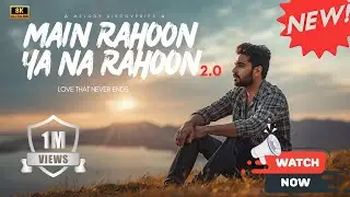 Main Rahoon Ya Na Rahoon 2.0 | Heart Touching Hindi Love Song |Official Lyrics Song #trending #song