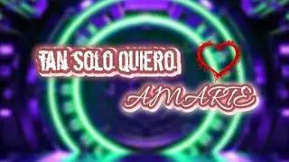 tan solo quiero AMARTE  |  Los &Uacute;nicos TMH music