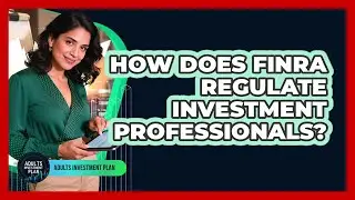 How Does FINRA Regulate Investment Professionals?