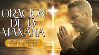 ORACIÓN PODEROSA DE LA MAÑANA PARA LA PROTECCIÓN DE TU FAMILIA! ¡RECIBE ESTA BENDICIÓN!