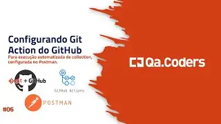 #06 - Configurando Git Action para execu&ccedil;&atilde;o automatizada de collection, configurada no Postman.
