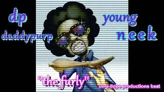 ''THE FURLY''   DP DADDYPURP FEAT  YOUNG NEEK on a dope productions beat