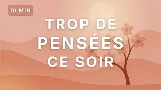 Ralentir les pens&eacute;es le soir : calmer le mental et s&rsquo;apaiser doucement | M&eacute;ditation guid&eacute;e 10mn