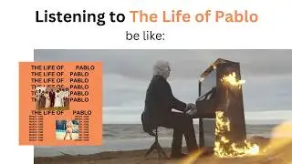 listening to The Life of Pablo be like: