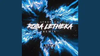 Roba Letheka (AfroTech Remix)