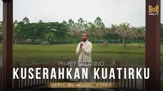 KUSERAHKAN KUATIRKU - PHAET SELANNO (OFFICIAL MUSIC VIDEO)