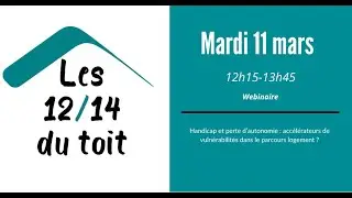 12/14 mars 2025 : Handicap et perte d’autonomie, accélérateurs de vulnérabilités dans le logement