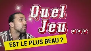 Quel jeu ... est le plus beau du monde ?