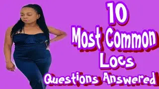 10 Most Common Loc Questions|All your questions answered