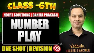 Number Play | Class 6 Maths One-Shot Revision 🎯 NCERT Solutions | Ganita Prakash | Rajiv Sir