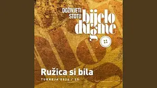 Ružica si bila (Doživjeti Stotu - Turneja 2024 / 25)