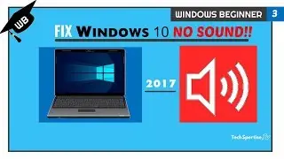 Windows Beginners: FIX WINDOWS 10 NO SOUND!! | TechSpertiseTv WB3