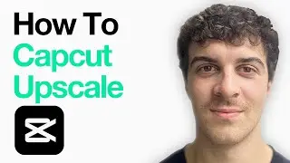 How To Capcut Upscale (Full 2025 Guide)