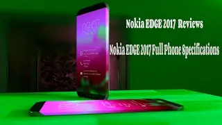 Nokia Edge 2017 Full specifications & Review  Nokia will come with Android