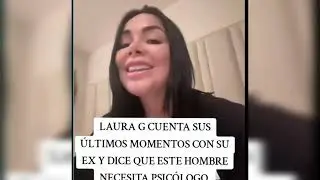 LAURA G CUENTA SUS &Uacute;LTIMOS MOMENTOS CON SU EX NOVIO Y DICE QUE ESTA LOCO 
