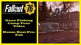 Fallout 76 - Gone Fishing Camp Tour Video - House Boat Pre-Fab Camp Tour