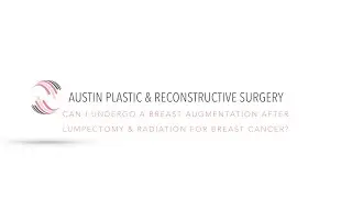 Can I Undergo a Breast Augmentation After Lumpectomy & Radiation for Breast Cancer?