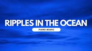 Instrumental Piano Background Music | Ripples In The Ocean - Rose Maris