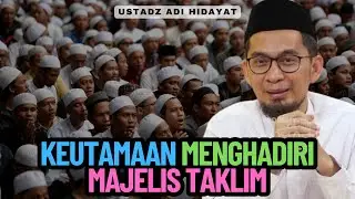 Keutamaan Menghadiri Majelis Taklim - Ustadz Adi Hidayat Lc MA