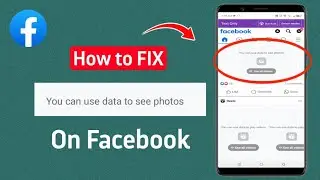 How To Fix You Can Use Data To See Photos On Facebook