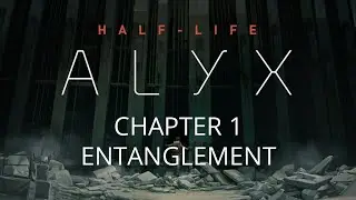 Half-Life: Alyx &mdash; The Movie | Chapter 1: Entanglement (Edited Playthrough, No Commentary)
