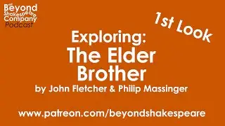 The Elder Brother by Fletcher and Massinger | First Look, p2 (Beyond Shakespeare Exploring Session)