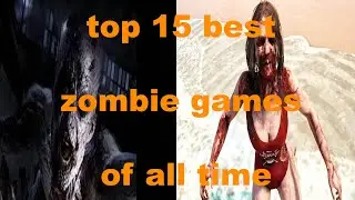 Top 15 best Zombie Games of all time