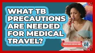 What TB Precautions Are Needed For Medical Travel?