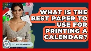 What Is The Best Paper To Use For Printing A Calendar? - The Time Management Pro
