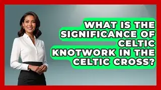 What Is the Significance of Celtic Knotwork in the Celtic Cross? - Discovering Ireland Now