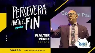 PERSEVERA HASTA EL FIN | P. Walter P&eacute;rez | #torreonfuertemed #serviciodominical