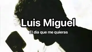 ｡⁠:ﾟLuis Miguel- El d&iacute;a que me quieras (Letra) ﾟ⁠:&bull;