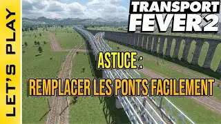 [FR] Transport Fever 2 : Astuce : Comment remplacer les ponts facilement