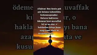 Allahım! Ben Senin pek çok kuluna haksızlıkta bulunmuşumdur