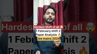 Hardest🤯1 February shift 2 Paper analysis jee mains 2024,1 February shift 2 jee mains paper review