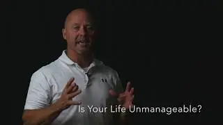 Is Your Life Unmanageable?