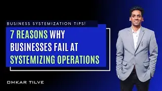 7 Reasons Why Businesses Fail at Systemizing Operations | Business Systemization Tips