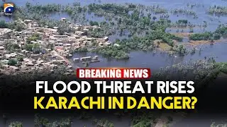 Dangerous Flood Approaching Sindh | Karachi in Danger? | Geo News English