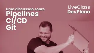 DevPleno LiveClass: CI/CD, Pipelines, Git