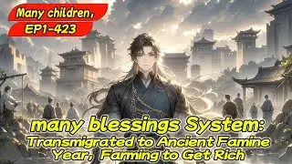 Many children,many blessings System:Transmigrated to Ancient Famine Year,Farming to Get Rich